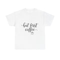 But First Coffee T-Shirt — "But First Coffee" Script Tee with Back Cup Graphic