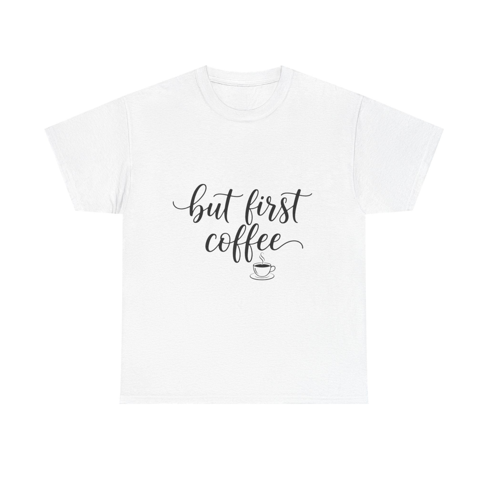But First Coffee T-Shirt — "But First Coffee" Script Tee with Back Cup Graphic