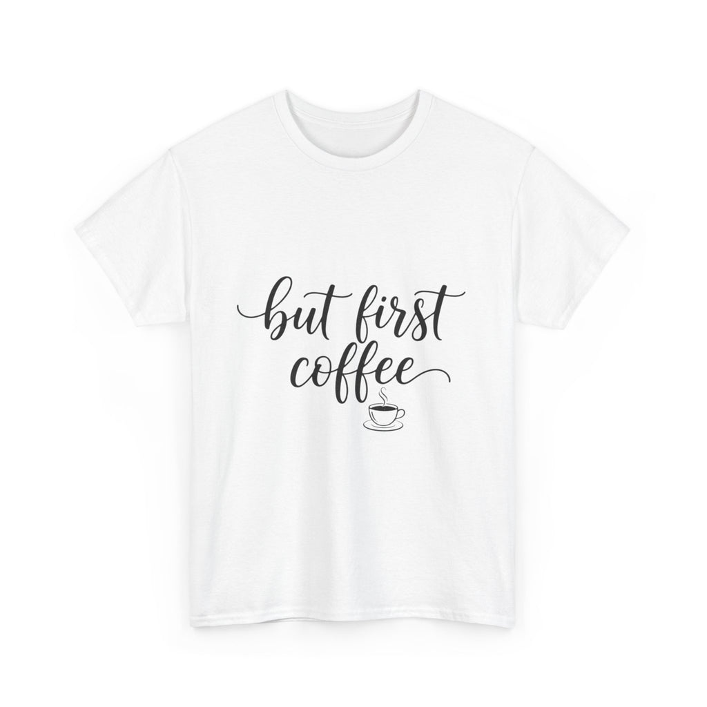 But First Coffee T-Shirt — "But First Coffee" Script Tee with Back Cup Graphic