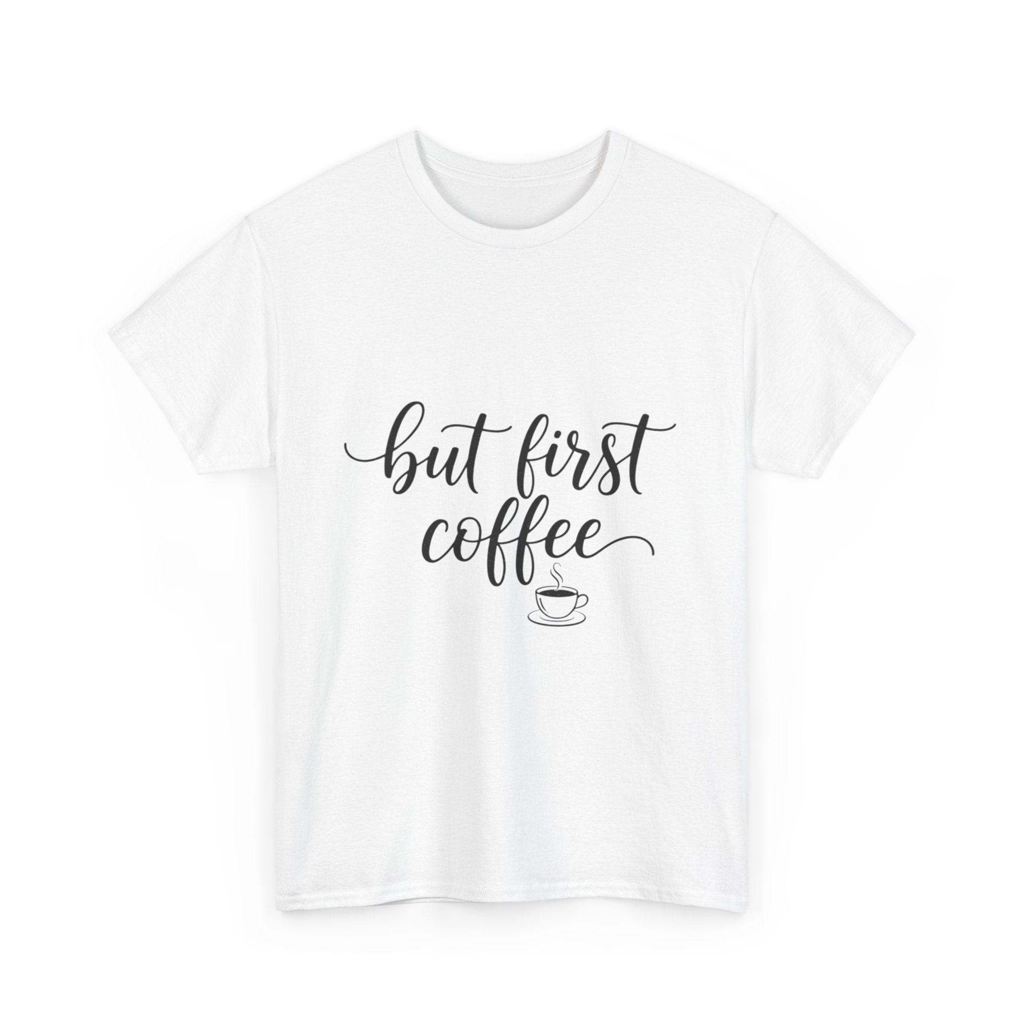 But First Coffee T-Shirt — "But First Coffee" Script Tee with Back Cup Graphic
